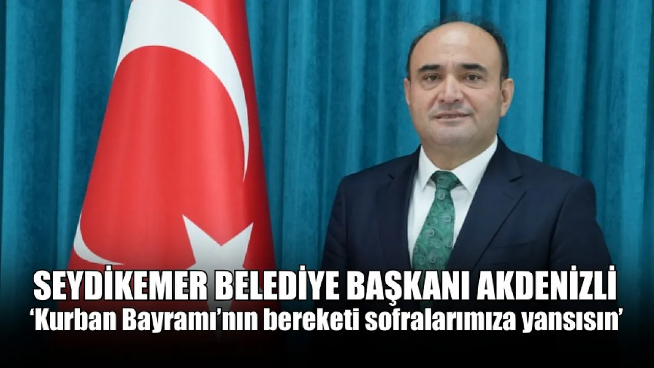 Başkan Akdenizli: ‘Kurban Bayramı’nın bereketi sofralarımıza yansısın’