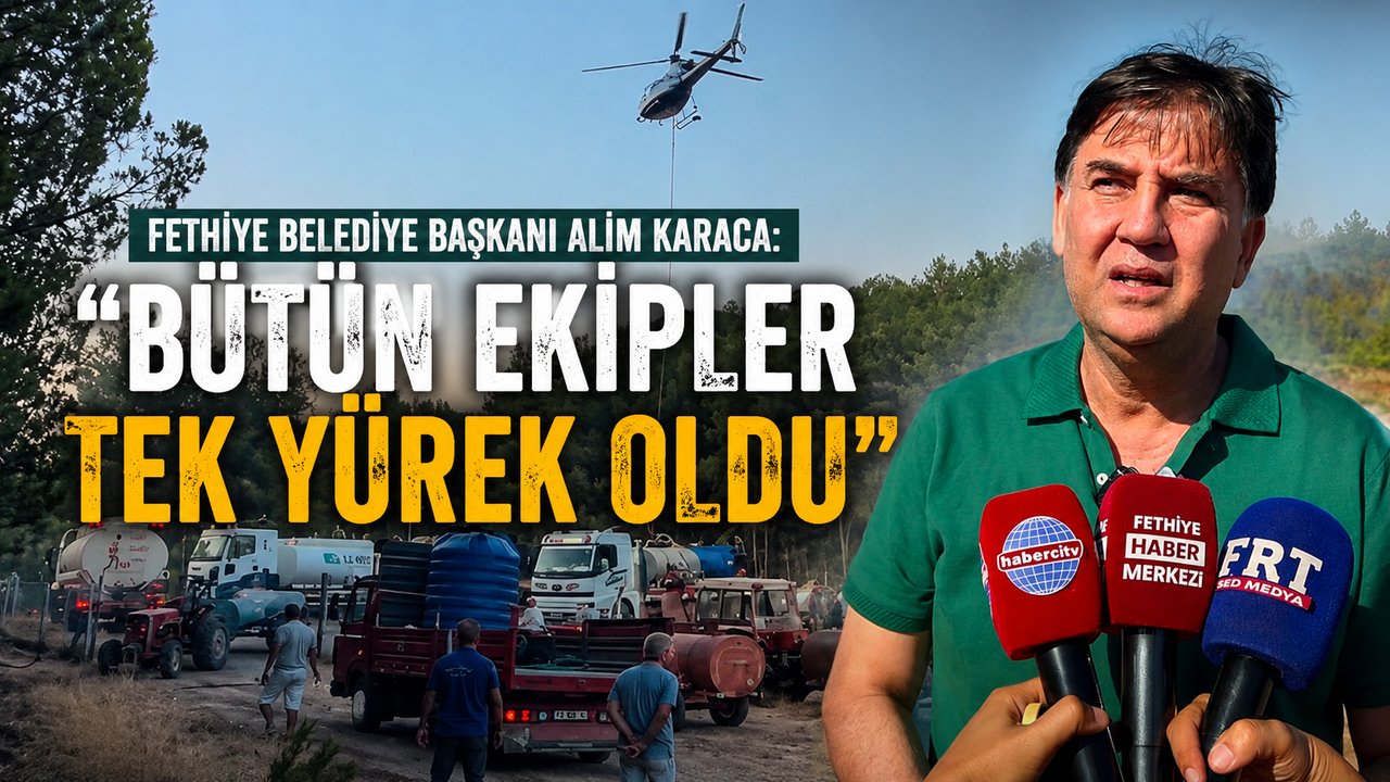 Fethiye Mayor Alim Karaca: “All teams united as one”