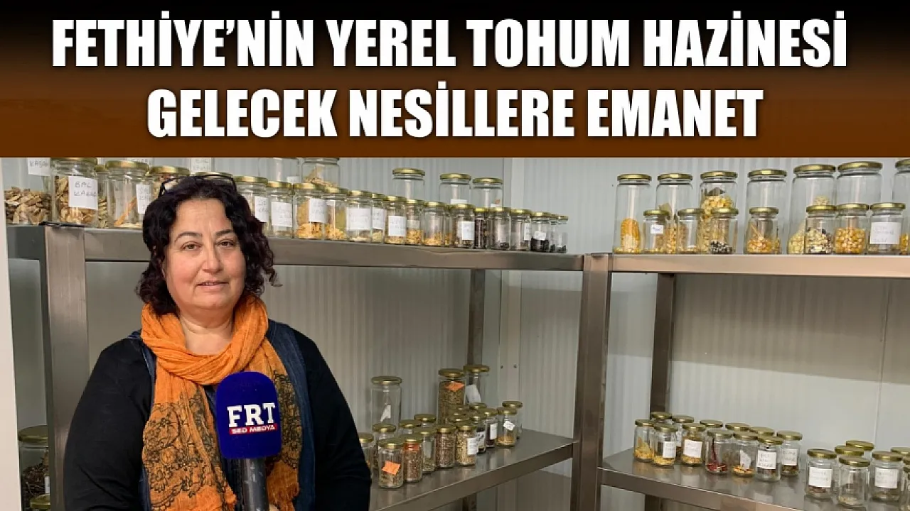 Fethiye’nin yerel tohum hazinesi gelecek nesillere emanet